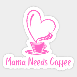 Mama Needs Coffee Sticker